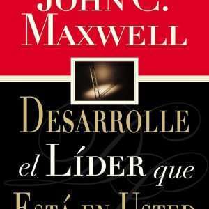 Desarrolle El Lider Que Esta En Usted – John C. Maxwell