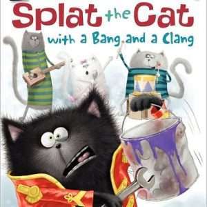 Splat The Cat With A Bang And A Clang - Rob Scotton