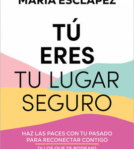 Tu Eres Tu Lugar Seguro - Maria Esclapez