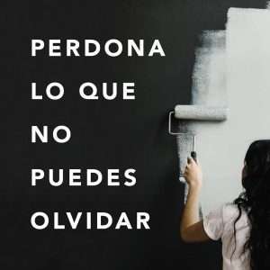 Perdona Lo Que No Puedes Olvidar - Lysa Terkeurst
