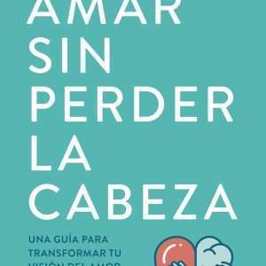 Amar Sin Perder La Cabeza - Todd Baratz