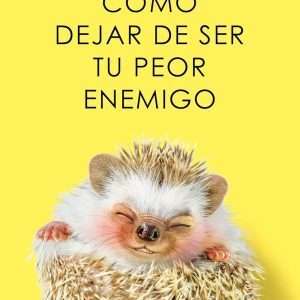 Como Dejar De Ser Tu Peor Enemigo - Alba Cardalda