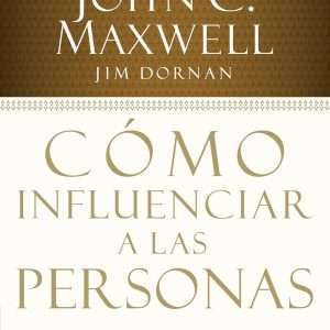 Cómo Influenciar A Las Personas - John C.Maxwell