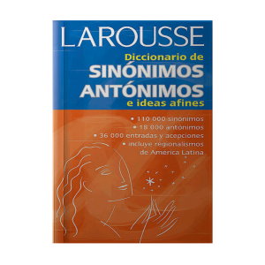 Diccionario Larousse: Sinonimos/Antonimos E Ideas Afines
