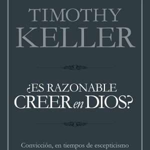 ¿Es Razonable Creer En Dios? - Timothy Keller