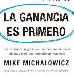 La Ganancia Es Primero - Mike Michalowicz