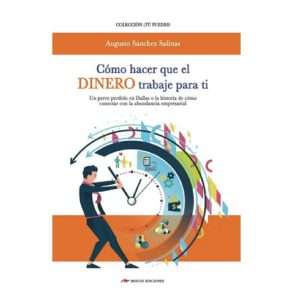 Cómo hacer que el dinero trabaje para ti - Augusto Sànchez Salinas